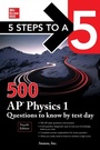 Cover: 5 Steps to a 5: 500 AP Physics 1 Questions to Know by Test Day, Fourth Edition - McGraw Hill LLC