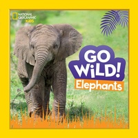 Enlarge image Cover: Go Wild! Elephants - National Geographic Kids
