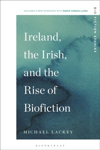 Enlarge image Cover: Ireland, the Irish, and the Rise of Biofiction - Bloomsbury Academic USA