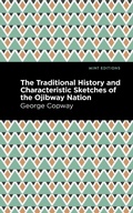 Cover: The Traditional History and Characteristic Sketches of the Ojibway Nation - Mint Editions