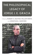 Cover: The Philosophical Legacy of Jorge J. E. Gracia - Rowman & Littlefield Publishers