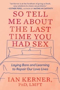 Cover: So Tell Me About the Last Time You Had Sex - Grand Central Publishing