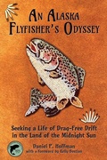 Cover: An Alaska Flyfisher's Odyssey: Seeking a Life of Drag-Free Drift in the Land of the Midnight Sun - Sweetgrass Books