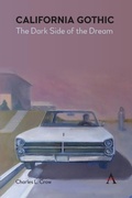 Cover: California Gothic: The Dark Side of the Dream - Anthem Press