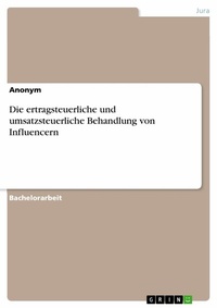Abbildung von: Die ertragsteuerliche und umsatzsteuerliche Behandlung von Influencern - GRIN Verlag
