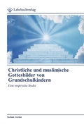 Cover: Christliche und muslimische Gottesbilder von Grundschulkindern - Lehrbuchverlag