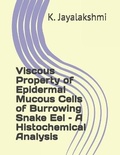 Cover: Viscous Property of Epidermal Mucous Cells of Burrowing Snake Eel - A Histochemical Analysis - JPS Scientific Publications, India