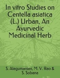 Cover: In vitro Studies on Centella asiatica (L.) Urban, An Ayurvedic Medicinal Herb - JPS Scientific Publications, India
