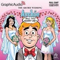Cover: The Archie Wedding: Archie, Will You Marry Me? [Dramatized Adaptation] - Graphic Audio