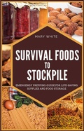 Cover: Survival Foods To Stockpile: Emergency Prepping Guide For Life-Saving Supplies And Food Storage (Pandemic Survival, #5) - Pandemic Survival