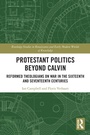 Cover: Protestant Politics Beyond Calvin - Routledge