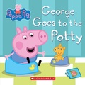 Cover: Peppa Pig: George Goes to the Potty - Scholastic Inc.