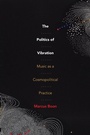 Cover: The Politics of Vibration - Duke University Press