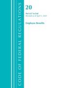 Cover: Code of Federal Regulations, Title 20 Employee Benefits 657-End, Revised as of April 1, 2021 - Bernan Press