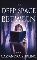 Cover: The Deep Space Between (The Space Between, #1) - Cassandra Stirling