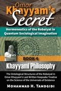 Cover: Omar Khayyam's Secret: Hermeneutics of the Robaiyat in Quantum Sociological Imagination: Book 4: Khayyami Philosophy - Okcir Press (imprint of Ahead Publishing House)