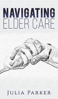 Cover: Navigating Elder Care - Austin Macauley Publishers LLC