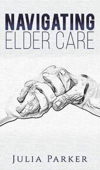 Enlarge image Cover: Navigating Elder Care - Austin Macauley Publishers LLC