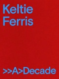 Cover: Keltie Ferris: >>A>Decade - Mitchell-Innes & Nash