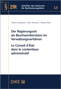 Cover: Der Regierungsrat als Beschwerdeinstanz im Verwaltungsverfahren Le Conseil d'Etat dans le contentieux administratif - Dike Verlag Z&uuml;rich