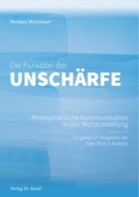 Abbildung von: Die Funktion der Unschärfe - Atmosphärische Kommunikation in der Weltausstellung - Kovac, Dr. Verlag