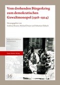 Cover: Vom drohenden B&uuml;rgerkrieg zum demokratischen Gewaltmonopol (1918-1924) - Franz Steiner Verlag