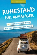 Cover: Ruhestand f&uuml;r Anf&auml;nger - 365 inspirierende Ideen f&uuml;r das erste Jahr der Rente - epubli