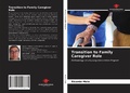 Cover: Transition to Family Caregiver Role - Our Knowledge Publishing