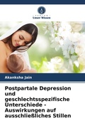 Cover: Postpartale Depression und geschlechtsspezifische Unterschiede - Auswirkungen auf ausschlie&szlig;liches Stillen - Verlag Unser Wissen
