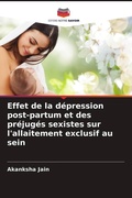 Cover: Effet de la d&eacute;pression post-partum et des pr&eacute;jug&eacute;s sexistes sur l'allaitement exclusif au sein - Editions Notre Savoir
