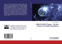 Abbildung von: STAR FLIGHT Theory : By the Physics of Field Propulsion - LAP Lambert Academic Publishing