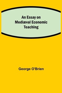 Enlarge image Cover: An Essay On Mediaeval Economic Teaching - Alpha Editions