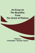 Cover: An Essay On The Beautiful, From The Greek Of Plotinus - Alpha Editions