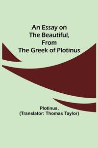 Enlarge image Cover: An Essay On The Beautiful, From The Greek Of Plotinus - Alpha Editions