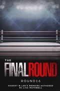 Cover: The Final Round - Round 16 Robert W. Lee Memoirs - Ozion Publishing Group