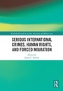 Cover: Serious International Crimes, Human Rights, and Forced Migration - Routledge