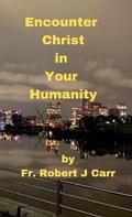 Cover: Encounter Christ in Your Humanity - Lulu.com