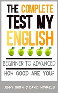 Cover: The Complete Test My English. Beginner to Advanced. How Good Are You? - Test My English