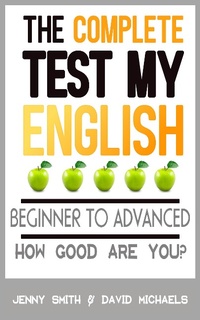 Enlarge image Cover: The Complete Test My English. Beginner to Advanced. How Good Are You? - Test My English