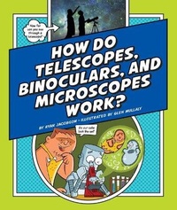 Enlarge image Cover: How Do Telescopes, Binoculars, and Microscopes Work? - Child's World