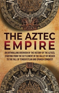 Enlarge image Cover: The Aztec Empire - Enthralling History