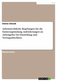Abbildung von: Arbeitsrechtliche Regelungen für die Existenzgründung. Anforderungen an Arbeitgeber bei Einstellung und Vertragsabschluss - GRIN Verlag