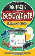 Cover: Deutsche Geschichte kinderleicht erkl&auml;rt: Von den Germanen, &uuml;ber das Mittelalter und die Neuzeit bis zur Bundesrepublik Deutschland - Die spannende Geschichte Deutschlands f&uuml;r Kinder und Einsteiger - Books on Demand