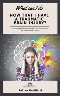 Enlarge image Cover: What Can I Do Now That I Have a Traumatic Brain Injury? (What Can I Do..., #1) - Books by Malinalli, LLC