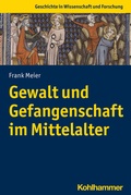 Cover: Gewalt und Gefangenschaft im Mittelalter - Kohlhammer