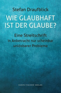 Abbildung von: Wie glaubhaft ist der Glaube? - Fischer, Karin