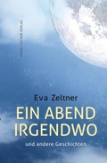 Cover: Ein Abend irgendwo und andere Geschichten - Fischer, Karin