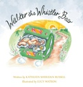 Cover: Walter the Whistler Bear - FriesenPress