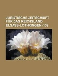 Cover: Juristische Zeitschrift Fur Das Reichsland Elsass-Lothringen (13) - Rarebooksclub.com