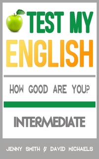 Enlarge image Cover: Test My English. Intermediate. How Good Are You? - Test My English